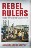 Rebel Rulers Insurgent Governance and Civilian Life During War  9780801449130 Front Cover