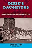 Dixie's Daughters The United Daughters of the Confederacy and the Preservation of Confederate Culture 2nd 9780813064130 Front Cover