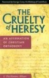 Cruelty of Heresy An Affirmation of Christian Orthodoxy cover art
