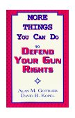 More Things You Can Do to Defend Your Gun Rights 2010 9780936783130 Front Cover