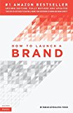 How to Launch a Brand (2nd Edition) Your Step-By-Step Guide to Crafting a Brand: from Positioning to Naming and Brand Identity  9780989646130 Front Cover