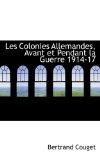 Colonies Allemandes, Avant et Pendant la Guerre 1914-17 2009 9781110977130 Front Cover