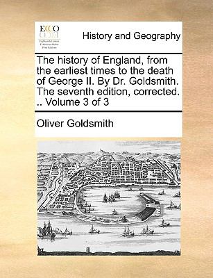 History of England, from the Earliest Times to the Death of George II by Dr Goldsmith the Seventh Edition, Corrected 2010 9781140792130 Front Cover