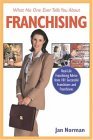 What No One Ever Tells You about Franchising Real-Life Franchising Advice from 101 Successful Franchisors and Franchisees 2006 9781419506130 Front Cover