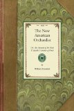 New American Orchardist Or, an Account of the Most Valuable Varieties of Fruit, of All Climates, Adapted to Cultivation in the United States... 2009 9781429013130 Front Cover