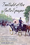 Twilight of the Belle Epoque The Paris of Picasso, Stravinsky, Proust, Renault, Marie Curie, Gertrude Stein, and Their Friends Through the Great War  9781442276130 Front Cover