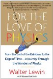 For the Love of Physics From the End of the Rainbow to the Edge of Time - A Journey Through the Wonders of Physics cover art