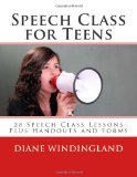 Speech Class for Teens 28 Speech Class Lessons Plus Handouts and Forms 2012 9781478309130 Front Cover