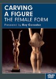 Carving a Figure: The Female Form 2009 9781565234130 Front Cover