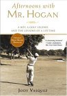 Afternoons with Mr. Hogan A Boy, a Golf Legend, and the Lessons of a Lifetime 2005 9781592401130 Front Cover