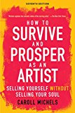 How to Survive and Prosper As an Artist Selling Yourself Without Selling Your Soul (Seventh Edition) 7th 9781621536130 Front Cover