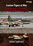 Iranian Tigers at War Northrop F-5A/B, F-5E/F and Sub-Variants in Iranian Service Since 1966  9781910294130 Front Cover