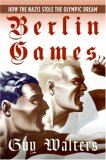 Berlin Games How the Nazis Stole the Olympic Dream cover art