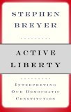 Active Liberty Interpreting Our Democratic Constitution cover art