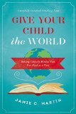 Give Your Child the World Raising Globally Minded Kids One Book at a Time  9780310344131 Front Cover