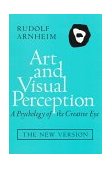 Art and Visual Perception A Psychology of the Creative Eye, the New Version 2nd 9780520026131 Front Cover