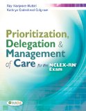 Prioritization, Delegation, and Management of Care for the NCLEX-RN&#239;&#191;&#189; Exam 