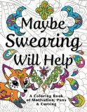 Maybe Swearing Will Help Adult Coloring Book 1st 9780996764131 Front Cover