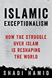 Islamic Exceptionalism How the Struggle over Islam Is Reshaping the World  9781250135131 Front Cover