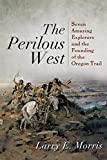 Perilous West Seven Amazing Explorers and the Founding of the Oregon Trail 2014 9781442211131 Front Cover