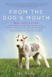From the Dog's Mouth Barks, Yelps and Growls about Politics, Jackasses and Blowhards, Religion, Christians and Jews, My Chosen People, Gays, Straights, Charlie Sheen, Joy Behar and Anything Else I Want to Yak About 2012 9781607469131 Front Cover