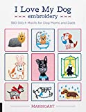 I Love My Dog Embroidery 380 Stitch Motifs for Dog Moms and Dads  9781631596131 Front Cover