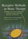 Receptive Methods in Music Therapy Techniques and Clinical Applications for Music Therapy Clinicians, Educators and Students