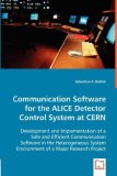 Communication Software for the Alice Detector Control System at Cern 2008 9783639019131 Front Cover