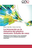 Innovaciï¿½n en la Industria Del Plï¿½stico Mexicano Estudio de Caso 2012 9783847357131 Front Cover