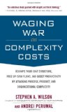 Waging War on Complexity Costs Reshape Your Cost Structure, Free up Cash Flows and Boost Productivity by Attacking Process, Product and Organizational Complexity  9780071639132 Front Cover