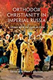 Orthodox Christianity in Imperial Russia A Source Book on Lived Religion 2014 9780253013132 Front Cover