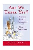 Are We There Yet? Perfect Family Vacations and Other Fantasies 2004 9780452285132 Front Cover