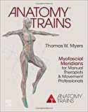 Anatomy Trains Myofascial Meridians for Manual Therapists and Movement Professionals 4th 9780702078132 Front Cover