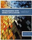 Programming with Mobile Applications Androidï¿½, IOS, and Windowsï¿½ Phone 7 2012 9781133628132 Front Cover