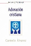 Ministerio - Adoraciï¿½n Cristiana: Teologï¿½a y Prï¿½ctica Desde la ï¿½ptica Protestante Christian Worship: the Theology and Practice of Protestants AETH 2013 9781426755132 Front Cover