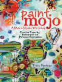 Paint Mojo - a Mixed-media Workshop: Creative Layering Techniques for Personal Expression  9781440333132 Front Cover