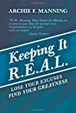 Keeping It R. E. A. L. Lose Your Excuses Find Your Greatness 2013 9781452565132 Front Cover