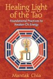 Healing Light of the Tao Foundational Practices to Awaken Chi Energy 2nd 9781594771132 Front Cover