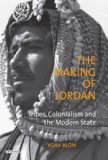 Making of Jordan Tribes, Colonialism and the Modern State  9781848850132 Front Cover