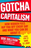 Gotcha Capitalism How Hidden Fees Rip You off Every Day - And What You Can Do about It 2007 9780345496133 Front Cover