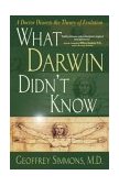 What Darwin Didn't Know A Doctor Dissects the Theory of Evolution 2004 9780736913133 Front Cover