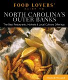 North Carolina's Outer Banks - Food Lovers' Guide The Best Restaurants, Markets and Local Culinary Offerings 2013 9780762781133 Front Cover
