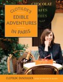 Clotilde's Edible Adventures in Paris 2008 9780767926133 Front Cover