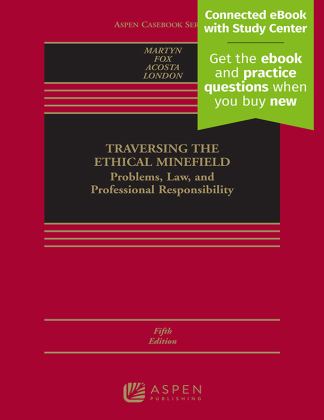 Traversing the Ethical Minefield Problems, Law, and Professional Responsibility [Connected EBook with Study Center] 5th 9781543846133 Front Cover