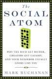 Social Atom Why the Rich Get Richer, Cheaters Get Caught, and Your Neighbor Usually Looks Like You cover art