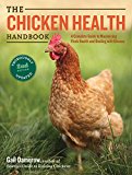Chicken Health Handbook, 2nd Edition A Complete Guide to Maximizing Flock Health and Dealing with Disease 2nd 9781612120133 Front Cover