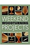 Weekend Woodturning Projects 25 Simple Projects for the Home 2014 9781627108133 Front Cover