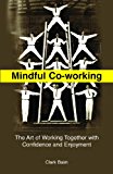 Mindful Co-Working Be Confident, Happy and Productive in Your Working Relationships 2013 9781849054133 Front Cover