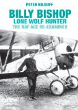 Billy Bishop VC Lone Wolf Hunter The RAF Ace Re-Examined  9781909808133 Front Cover