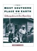 Most Southern Place on Earth The Mississippi Delta and the Roots of Regional Identity